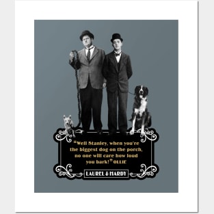 Laurel & Hardy Quotes: "Well Stanley, When You're The Biggest Dog On The Porch, No One Will Care How Loud You Bark" Posters and Art